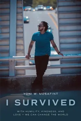 Prežil som: S pokorou, láskavosťou a láskou môžeme zmeniť svet - I Survived: With humility, kindness, and love - we can change the world