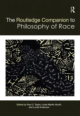 The Routledge Companion to the Philosophy of Race (Routledžský sprievodca filozofiou rasy) - The Routledge Companion to the Philosophy of Race