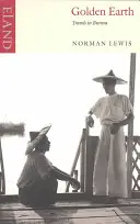Zlatá zem: Cesty po Barme - Golden Earth: Travels in Burma