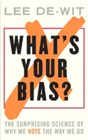 Aké je vaše zaujatie?: Prekvapujúca veda o tom, prečo volíme tak, ako volíme - What's Your Bias?: The Surprising Science of Why We Vote the Way We Do