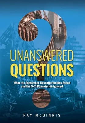 Nezodpovedané otázky: Čo sa pýtali rodiny jedenásteho septembra a čo Komisia pre 11. september ignorovala - Unanswered Questions: What the September Eleventh Families Asked and the 9/11 Commission Ignored