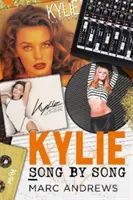 Kylie Song by Song - Príbehy za každou piesňou Kylie Minogue, princeznej popu - Kylie Song by Song - The Stories Behind Every Song by Kylie Minogue, the Princess of Pop