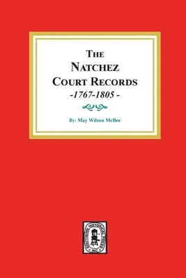 Súdne záznamy z Natchezu, 1767-1805: Abstrakty prvých záznamov. - The Natchez Court Records, 1767-1805: Abstracts of Early Records.