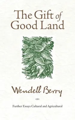 Dar dobrej zeme: Ďalšie eseje o kultúre a poľnohospodárstve - The Gift of Good Land: Further Essays Cultural and Agricultural