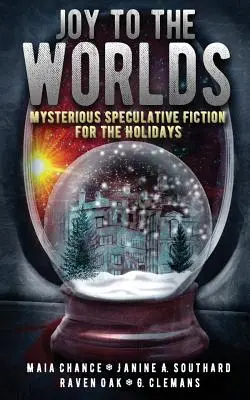 Radosť svetom: Mysteriózna špekulatívna fikcia na sviatky - Joy to the Worlds: Mysterious Speculative Fiction for the Holidays