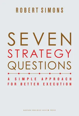 Sedem strategických otázok: Jednoduchý prístup pre lepšiu realizáciu - Seven Strategy Questions: A Simple Approach for Better Execution