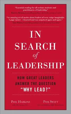Pri hľadaní vodcovstva: Ako veľkí lídri odpovedajú na otázku Prečo viesť? - In Search of Leadership: How Great Leaders Answer the Question Why Lead?
