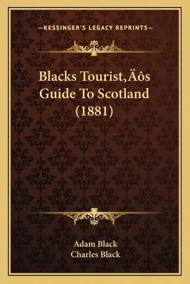 Sprievodca čierneho turistu po Škótsku (1881) - Blacks Tourist's Guide To Scotland (1881)