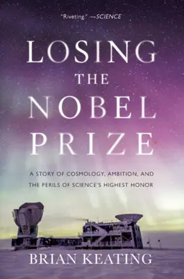 Strata Nobelovej ceny: Príbeh o kozmológii, ambíciách a nebezpečenstve najvyššieho vedeckého ocenenia - Losing the Nobel Prize: A Story of Cosmology, Ambition, and the Perils of Science's Highest Honor