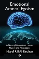 Emocionálny amorálny egoizmus: Neurophilosophy of Human Nature and Motivations (Neurofilozofia ľudskej povahy a motivácie) - Emotional Amoral Egoism: A Neurophilosophy of Human Nature and Motivations