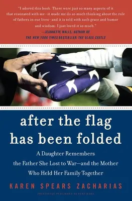 Po zložení vlajky: Dcéra spomína na otca, ktorého stratila vo vojne - a na matku, ktorá držala rodinu pohromade - After the Flag Has Been Folded: A Daughter Remembers the Father She Lost to War--And the Mother Who Held Her Family Together