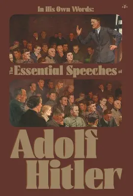 Vlastnými slovami: Adolfa Hitlera: jeho zásadné prejavy - In His Own Words: The Essential Speeches of Adolf Hitler