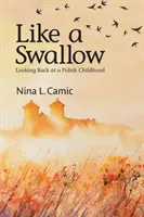 Ako lastovička: Ohliadnutie za poľským detstvom - Like a Swallow: Looking Back at a Polish Childhood