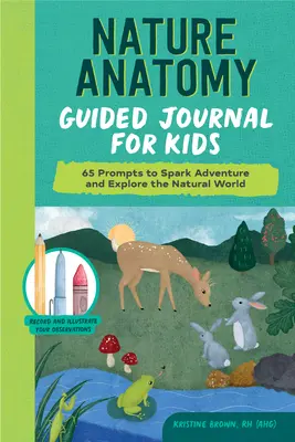 Prírodovedný denník pre deti: 65 podnetov na podnietenie dobrodružstva a skúmanie sveta prírody - Nature Anatomy Guided Journal for Kids: 65 Prompts to Spark Adventure and Explore the Natural World