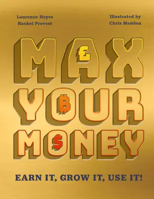 Max your money: Zaslúžite si ich! Grow It! Použite ich! - Max Your Money: Earn It! Grow It! Use It!