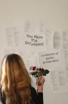 Boli ste na cintoríne: zbierka poézie Elizy Kentovej - You Were the Graveyard: a collection of poetry by Eliza Kent