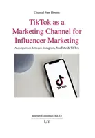TIKTOK AKO MARKETINGOVÝ KANÁL PRE INFLUENCEROV - TIKTOK AS A MARKETING CHANNEL FOR INFLUE