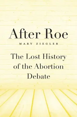 Po Roeovej: Stratená história diskusie o potratoch - After Roe: The Lost History of the Abortion Debate