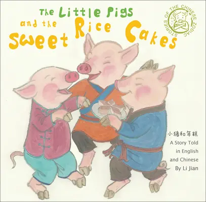 Prasiatka a sladké ryžové koláčiky - príbeh rozprávaný v angličtine a čínštine (Príbehy čínskeho zverokruhu) - Little Pigs and the Sweet Rice Cakes - A Story Told in English and Chinese (Stories of the Chinese Zodiac)