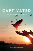 Uchvátení: Život s Duchom Svätým - Captivated: Life With the Holy Spirit