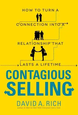 Nákazlivý predaj: Ako premeniť spojenie na vzťah, ktorý pretrvá celý život - Contagious Selling: How to Turn a Connection Into a Relationship That Lasts a Lifetime