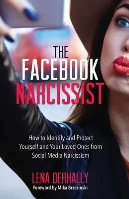 Facebookový narcista: Ako rozpoznať a ochrániť seba a svojich blízkych pred narcizmom na sociálnych sieťach - The Facebook Narcissist: How to Identify and Protect Yourself and Your Loved Ones from Social Media Narcissism