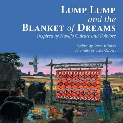 Lump Lump a deka snov: Inšpirovaná kultúrou a folklórom kmeňa Navajo - Lump Lump and the Blanket of Dreams: Inspired by Navajo Culture and Folklore