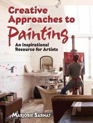 Kreatívne prístupy k maľovaniu: Inšpiratívny zdroj pre umelcov - Creative Approaches to Painting: An Inspirational Resource for Artists