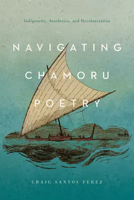 Navigácia v poézii Chamoru: Indigenita, estetika a dekolonizácia - Navigating Chamoru Poetry: Indigeneity, Aesthetics, and Decolonization