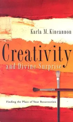 Kreativita a Božie prekvapenie: Nájsť miesto svojho vzkriesenia - Creativity and Divine Surprise: Finding the Place of Your Resurrection
