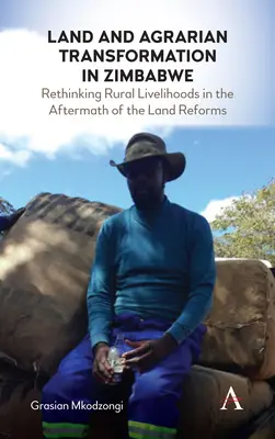 Pôda a agrárna transformácia v Zimbabwe: Prehodnotenie vidieckeho živobytia po pozemkových reformách - Land and Agrarian Transformation in Zimbabwe: Rethinking Rural Livelihoods in the Aftermath of the Land Reforms