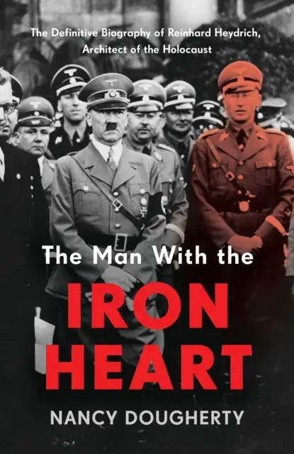 Muž so železným srdcom - Definitívny životopis Reinharda Heydricha, architekta holokaustu - Man With the Iron Heart - The Definitive Biography of Reinhard Heydrich, Architect of the Holocaust