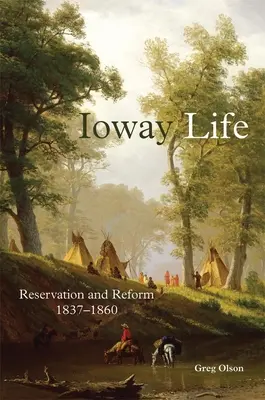 Ioway Life, 275: Rezervácia a reforma, 1837-1860 - Ioway Life, 275: Reservation and Reform, 1837-1860