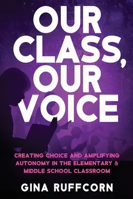 Naša trieda, náš hlas: Vytvorenie možnosti voľby a posilnenie autonómie v triede základnej a strednej školy - Our Class, Our Voice: Creating Choice and Amplifying Autonomy in the Elementary & Middle School Classroom