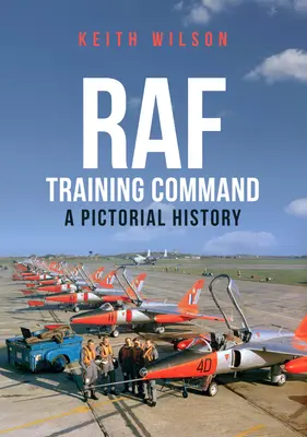 Veliteľstvo výcviku RAF: RAF: obrazová história - RAF Training Command: A Pictorial History