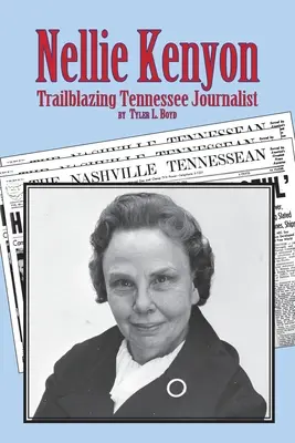Nellie Kenyonová: Novinárka z Tennessee: priekopníčka v oblasti žurnalistiky - Nellie Kenyon: Trailblazing Tennessee Journalist