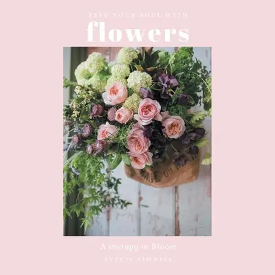 Nakŕmte svoju dušu kvetmi: Terapia v rozkvete - Feed Your Soul with Flowers: A Therapy in Bloom