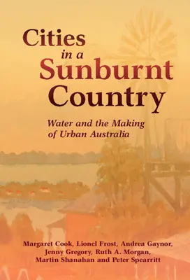 Mestá v krajine spálenej slnkom: Voda a tvorba mestskej Austrálie - Cities in a Sunburnt Country: Water and the Making of Urban Australia