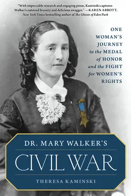 Občianska vojna Dr. Mary Walkerovej: Cesta jednej ženy k medaile cti a boj za práva žien - Dr. Mary Walker's Civil War: One Woman's Journey to the Medal of Honor and the Fight for Women's Rights