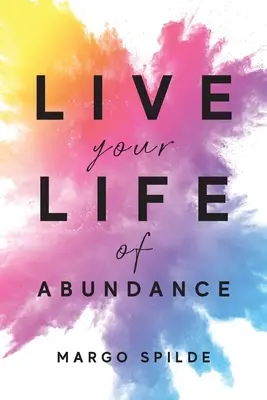 Žite svoj život v hojnosti - Live Your Life Of Abundance