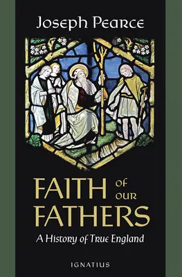 Viera našich otcov: A History of True England: A History of True England - Faith of Our Fathers: A History of True England
