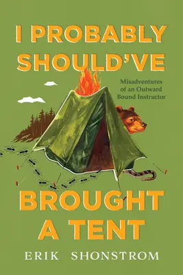 Asi som si mal vziať stan: Nešťastné príhody inštruktora v divočine - I Probably Should've Brought a Tent: Misadventures of a Wilderness Instructor