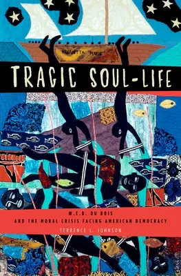 Tragický život duše: Du Bois a morálna kríza, ktorej čelí americká demokracia - Tragic Soul-Life: W.E.B. Du Bois and the Moral Crisis Facing American Democracy