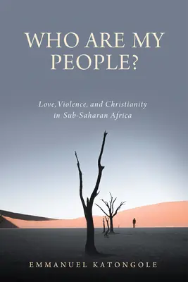 Kto je môj ľud? - Who Are My People?: Love, Violence, and Christianity in Sub-Saharan Africa