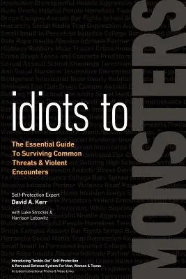 Od idiotov k príšerám: Základná príručka, ako prežiť bežné hrozby a násilné stretnutia - Idiots to Monsters: The Essential Guide to Surviving Common Threats and Violent Encounters