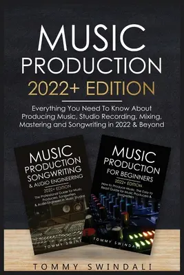 Hudobná produkcia 2022+ Edition: Všetko, čo potrebujete vedieť o produkcii hudby, štúdiovom nahrávaní, mixovaní, masteringu a písaní piesní v roku 2022 & Beyon - Music Production 2022+ Edition: Everything You Need To Know About Producing Music, Studio Recording, Mixing, Mastering and Songwriting in 2022 & Beyon