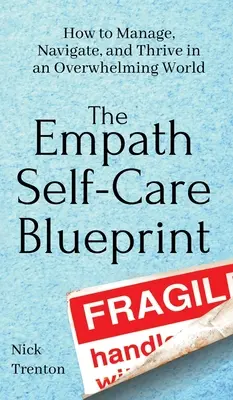 The Empath Self-Care Blueprint (Plán starostlivosti o empatiu): Ako zvládať, orientovať sa a prosperovať v zahltenom svete - The Empath Self-Care Blueprint: How to Manage, Navigate, and Thrive in an Overwhelming World