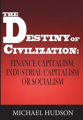 Osud civilizácie: Finančný kapitalizmus, priemyselný kapitalizmus alebo socializmus - The Destiny of Civilization: Finance Capitalism, Industrial Capitalism or Socialism