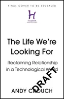 Život, ktorý hľadáme - znovuzískanie vzťahov v technologickom svete - Life We're Looking For - Reclaiming Relationship in a Technological World