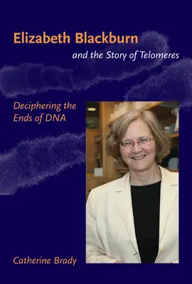 Elizabeth Blackburnová a príbeh telomér - rozlúštenie koncov DNA (Brady Catherine (odborná asistentka na Univerzite v San Franciscu)) - Elizabeth Blackburn and the Story of Telomeres - Deciphering the Ends of DNA (Brady Catherine (Assistant Professor University of San Francisco))